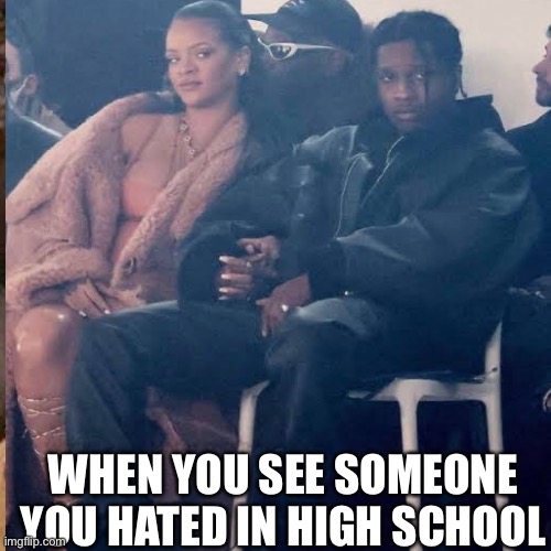 Rihanna and Asap rocky looking at kendall |  WHEN YOU SEE SOMEONE YOU HATED IN HIGH SCHOOL | image tagged in rihanna,kendall jenner,model,paris,runway fashion | made w/ Imgflip meme maker