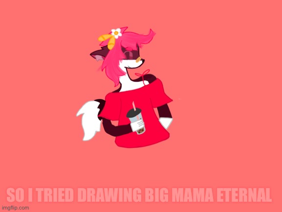 well, idk what to do with it ;-; | SO I TRIED DRAWING BIG MAMA ETERNAL | image tagged in random,drawing | made w/ Imgflip meme maker