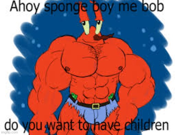 AHOY THERE SPONGEBOI ME BOB IT ISNT GONNA SUCK ITSELF DEAR | image tagged in sus | made w/ Imgflip meme maker