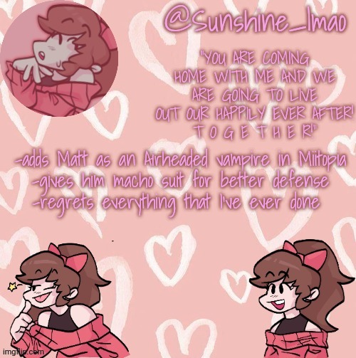 Sunshine's Soft!GF temp | -adds Matt as an Airheaded vampire in Miitopia
-gives him macho suit for better defense
-regrets everything that I've ever done | image tagged in sunshine's soft gf temp | made w/ Imgflip meme maker