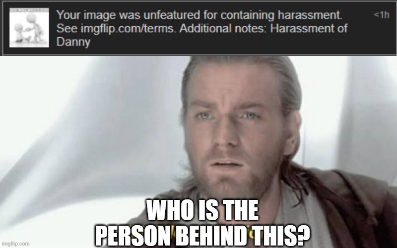 I never said anything about danny | WHO IS THE PERSON BEHIND THIS? | image tagged in visible confusion | made w/ Imgflip meme maker
