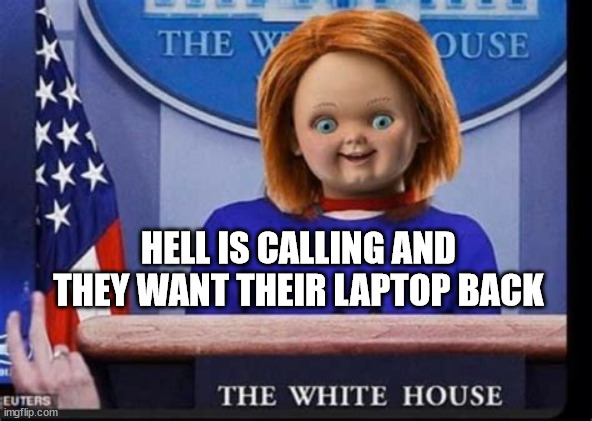 Circle back time | HELL IS CALLING AND THEY WANT THEIR LAPTOP BACK | image tagged in hell,calling the police | made w/ Imgflip meme maker
