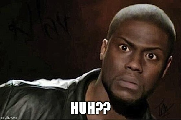 Kevin Hart Meme | HUH?? | image tagged in memes,kevin hart | made w/ Imgflip meme maker