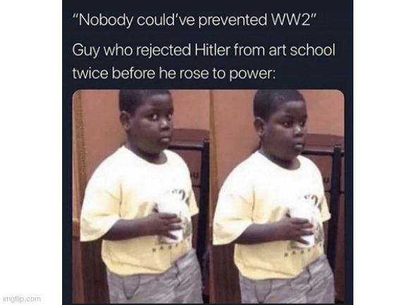 Well... There was ONE person... | image tagged in world war 2,history memes,adolf hitler,regret,war,oh wow are you actually reading these tags | made w/ Imgflip meme maker