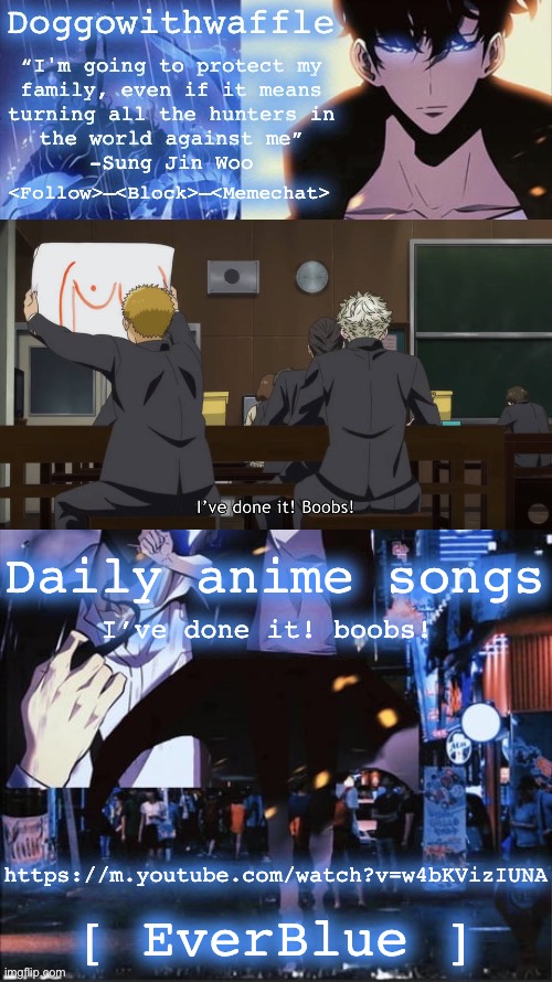 This is actual scene from the anime lol | Daily anime songs; I’ve done it! boobs! https://m.youtube.com/watch?v=w4bKVizIUNA; [ EverBlue ] | image tagged in sung jin woo doggowithwaffle announcement template,daily anime songs | made w/ Imgflip meme maker