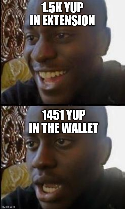 YUP Token Balance | 1.5K YUP IN EXTENSION; 1451 YUP IN THE WALLET | image tagged in disappointed black guy,yup | made w/ Imgflip meme maker