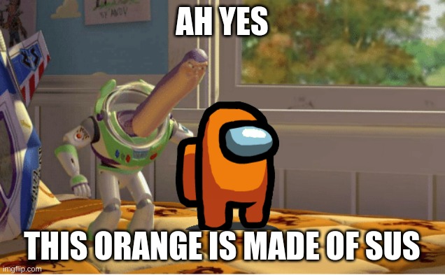 Ah yes this x is made of x | AH YES; THIS ORANGE IS MADE OF SUS | image tagged in ah yes this x is made of x | made w/ Imgflip meme maker