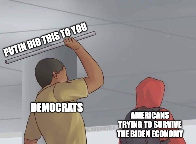 Looking for answers in a Biden economy. | PUTIN DID THIS TO YOU; AMERICANS TRYING TO SURVIVE THE BIDEN ECONOMY; DEMOCRATS; @foramerica | image tagged in surprise attack | made w/ Imgflip meme maker