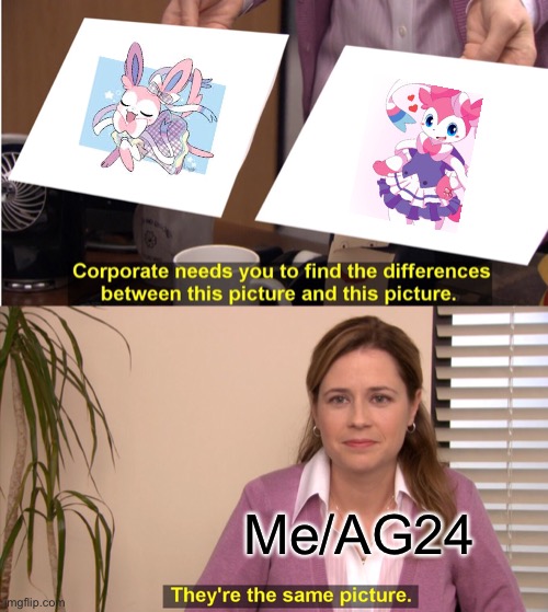 What Me and AG24 Have In Common (Can You Figure It Out?) | Me/AG24 | image tagged in memes,they're the same picture,sylveon,dress | made w/ Imgflip meme maker