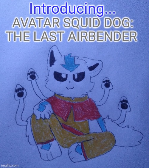 Introducing... AVATAR SQUID DOG: THE LAST AIRBENDER | made w/ Imgflip meme maker