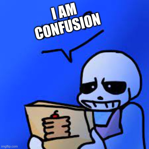 Confused Sans | I AM CONFUSION | image tagged in confused sans | made w/ Imgflip meme maker