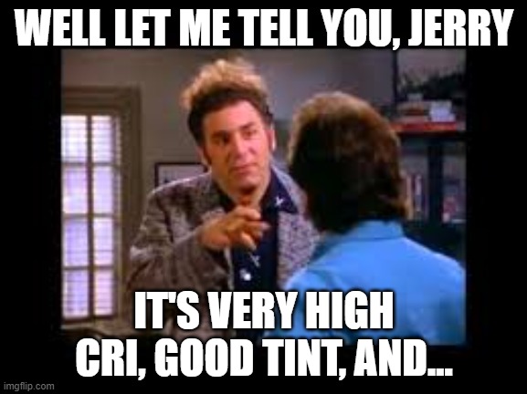 Seinfeld Even-Steven | WELL LET ME TELL YOU, JERRY; IT'S VERY HIGH CRI, GOOD TINT, AND... | image tagged in seinfeld even-steven | made w/ Imgflip meme maker