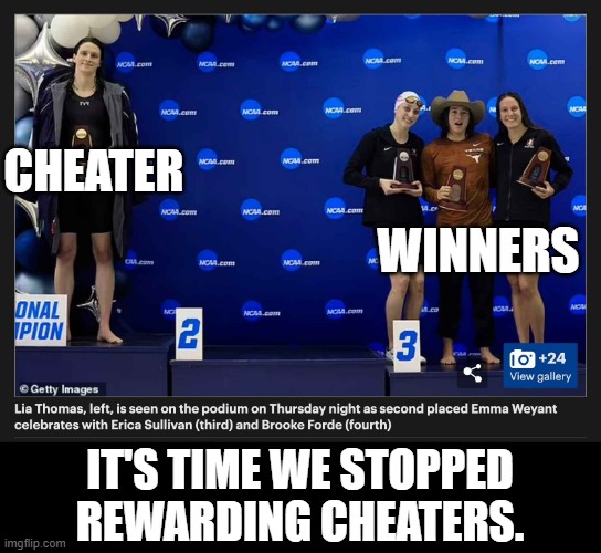There are no "trans." Just men, women, and the exceptionally rare chromosome abnormality. | CHEATER; WINNERS; IT'S TIME WE STOPPED REWARDING CHEATERS. | made w/ Imgflip meme maker