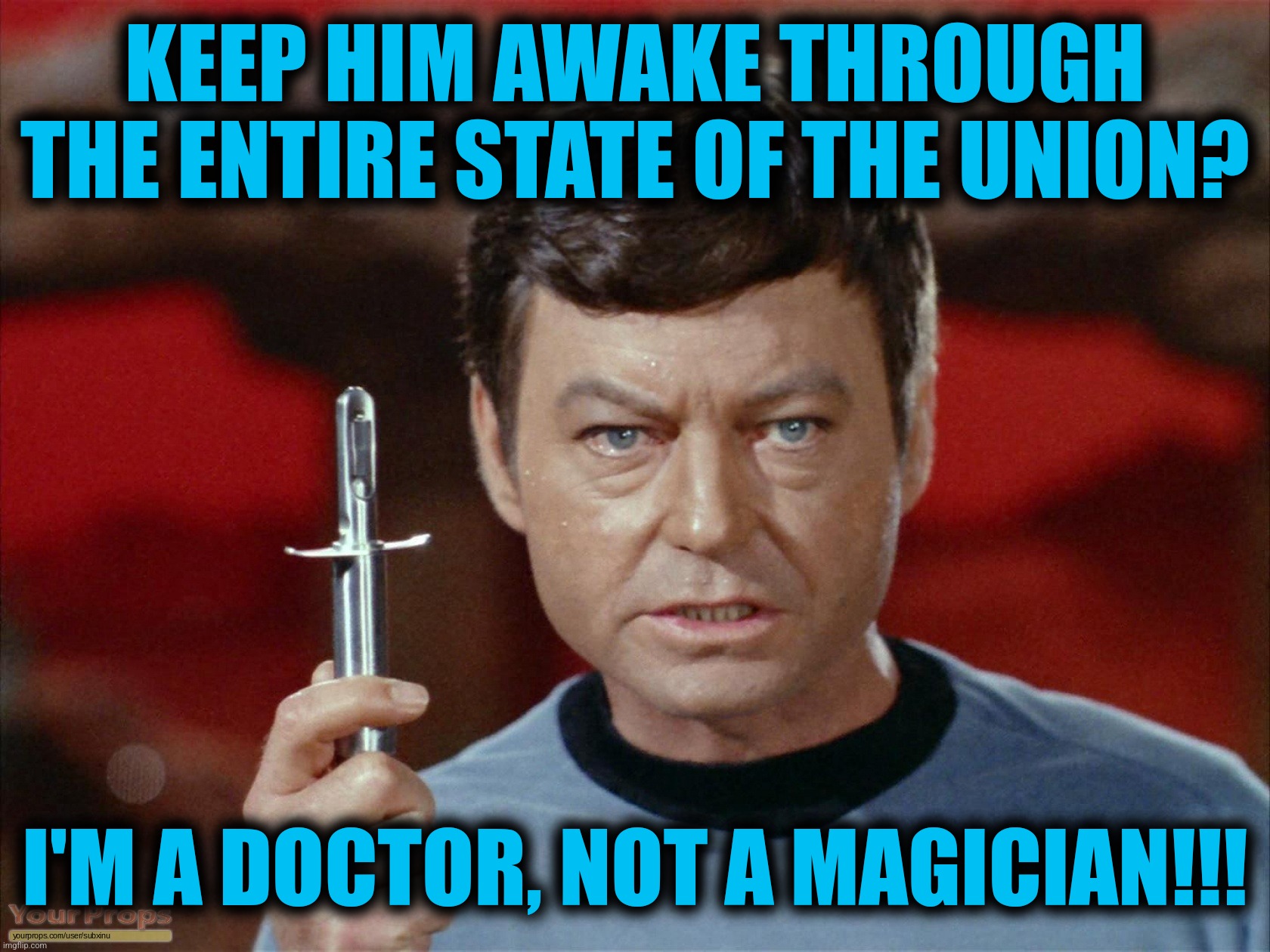 KEEP HIM AWAKE THROUGH THE ENTIRE STATE OF THE UNION? I'M A DOCTOR, NOT A MAGICIAN!!! | made w/ Imgflip meme maker