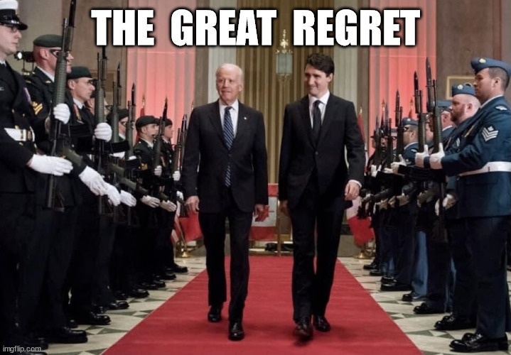Globalists Trudeau and Biden | THE  GREAT  REGRET | image tagged in globalists trudeau and biden | made w/ Imgflip meme maker