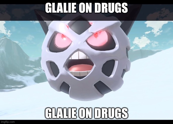 GLALIE ON DRUGS; GLALIE ON DRUGS | made w/ Imgflip meme maker