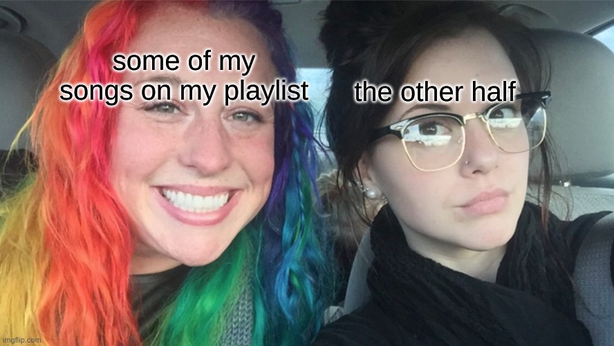 Rainbow hair vs Dark hair | some of my songs on my playlist the other half | image tagged in rainbow hair vs dark hair | made w/ Imgflip meme maker