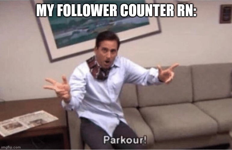 Down 1, up 1, down 1, up 1. Just park or something | MY FOLLOWER COUNTER RN: | image tagged in parkour | made w/ Imgflip meme maker
