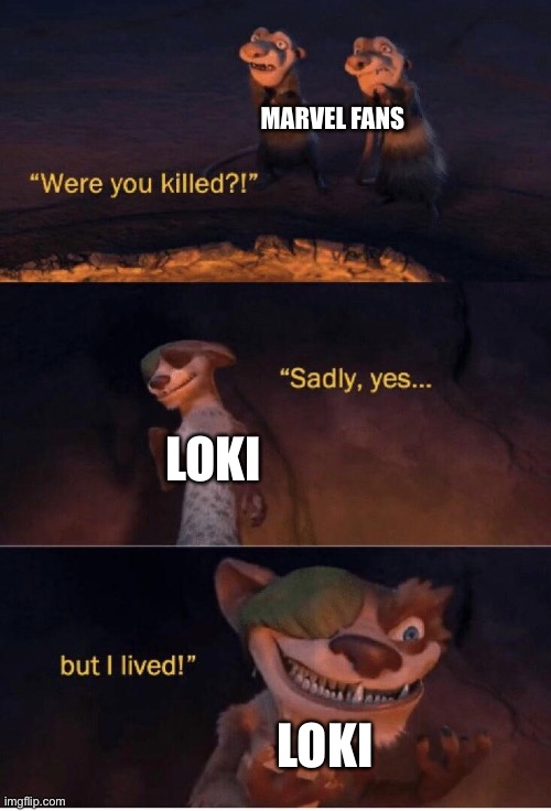 Loki never dies |  MARVEL FANS; LOKI; LOKI | image tagged in sadly yes but i lived,loki,marvel,die,oh wow are you actually reading these tags | made w/ Imgflip meme maker