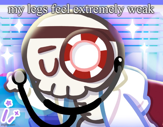 Dr bones my beloved | my legs feel extremely weak | image tagged in dr bones my beloved | made w/ Imgflip meme maker