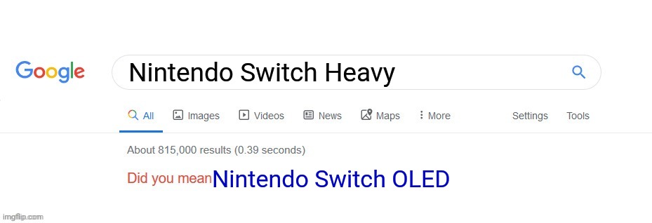 Did you mean? | Nintendo Switch Heavy Nintendo Switch OLED | image tagged in did you mean | made w/ Imgflip meme maker