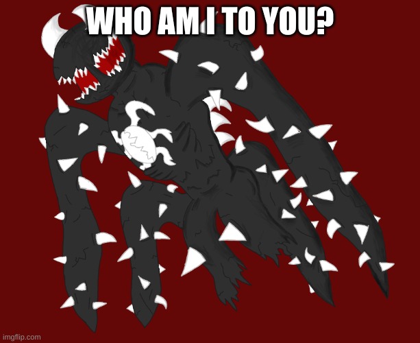 Spike 4 | WHO AM I TO YOU? | image tagged in spike 4 | made w/ Imgflip meme maker