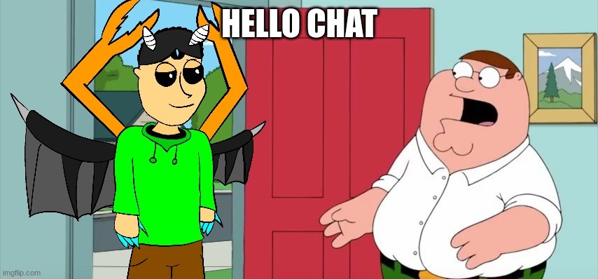 IDIOT IN FAMILY GUY HOLY CRAP | HELLO CHAT | image tagged in idiot in family guy holy crap | made w/ Imgflip meme maker