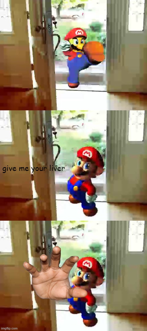 mario has your liver | give me your liver | image tagged in mario,liver,vibe check | made w/ Imgflip meme maker