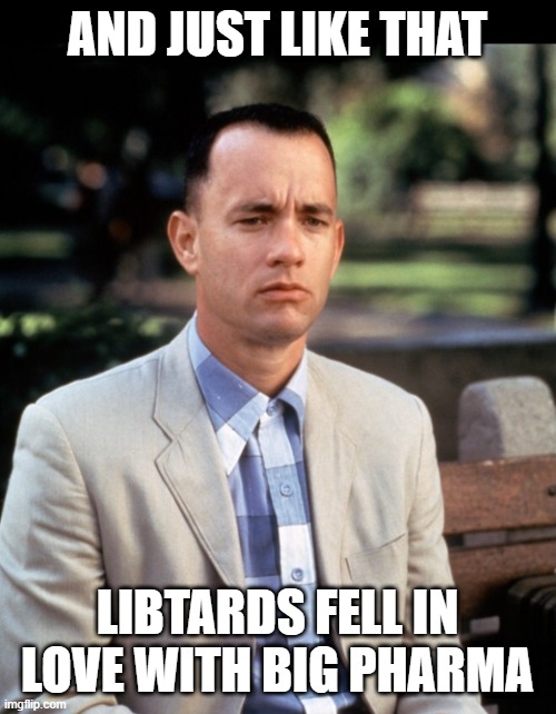 And...Just like that | AND JUST LIKE THAT LIBTARDS FELL IN LOVE WITH BIG PHARMA | image tagged in and just like that | made w/ Imgflip meme maker