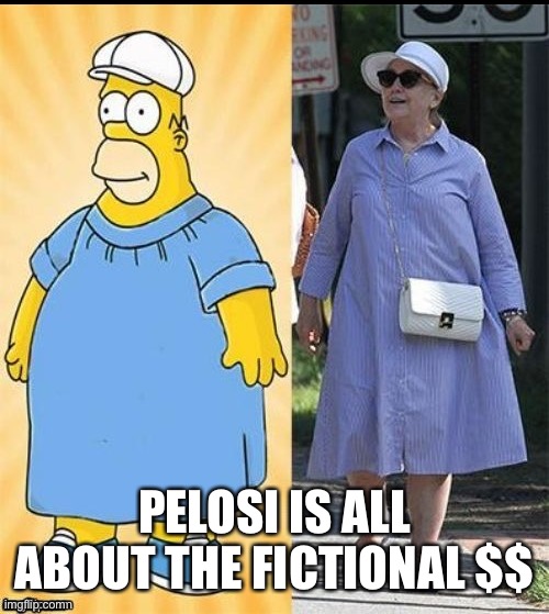 Mimi. Clinton | PELOSI IS ALL ABOUT THE FICTIONAL $$ | image tagged in mimi clinton | made w/ Imgflip meme maker