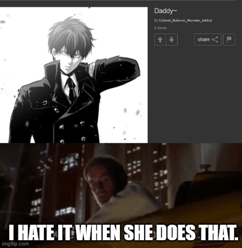 I HATE IT WHEN SHE DOES THAT. | image tagged in i hate it when he does that star wars | made w/ Imgflip meme maker
