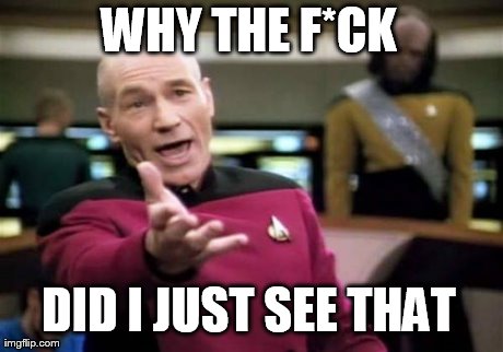 Picard Wtf Meme | WHY THE F*CK DID I JUST SEE THAT | image tagged in memes,picard wtf | made w/ Imgflip meme maker