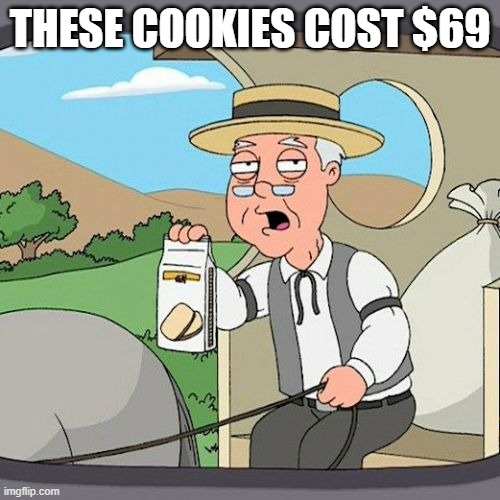 most expensive and most funny cookies in the world | THESE COOKIES COST $69 | image tagged in memes,pepperidge farm remembers | made w/ Imgflip meme maker