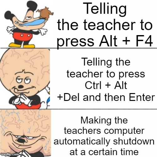 Expanding Brain Mokey |  Telling the teacher to press Alt + F4; Telling the teacher to press Ctrl + Alt +Del and then Enter; Making the teachers computer automatically shutdown at a certain time | image tagged in expanding brain mokey,teacher,school,smart | made w/ Imgflip meme maker