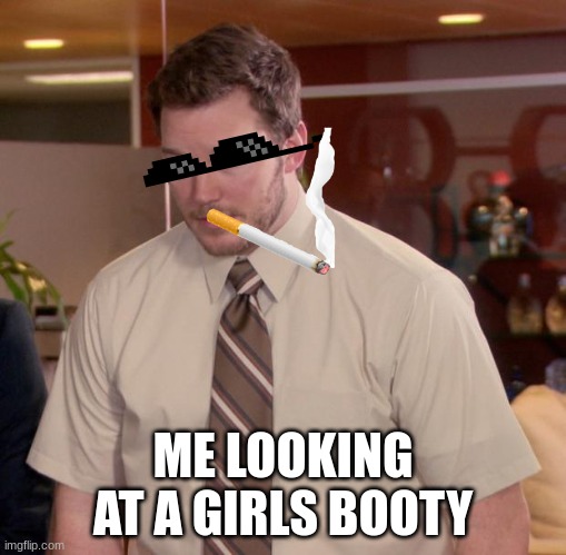 me | ME LOOKING AT A GIRLS BOOTY | image tagged in memes,afraid to ask andy | made w/ Imgflip meme maker