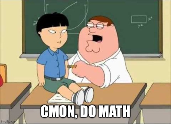 c'mon do math | CMON, DO MATH | image tagged in c'mon do math | made w/ Imgflip meme maker