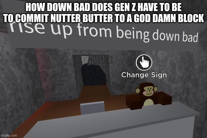 Image Tagged In Monke Says Rise Up From Being Down Bad Imgflip