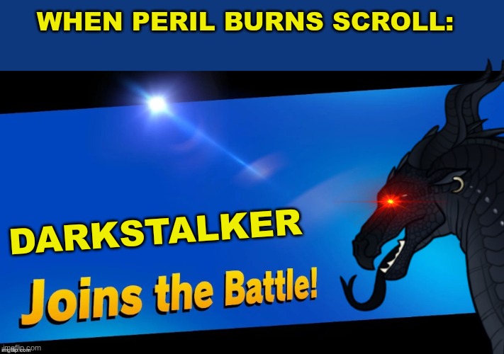 daily wof meme 52 |  WHEN PERIL BURNS SCROLL:; DARKSTALKER | image tagged in blank joins the battle,midnight | made w/ Imgflip meme maker