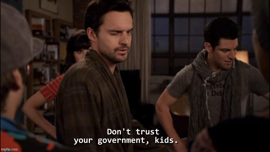 Nick Miller Don’t trust your government kids | image tagged in nick miller don t trust your government kids | made w/ Imgflip meme maker