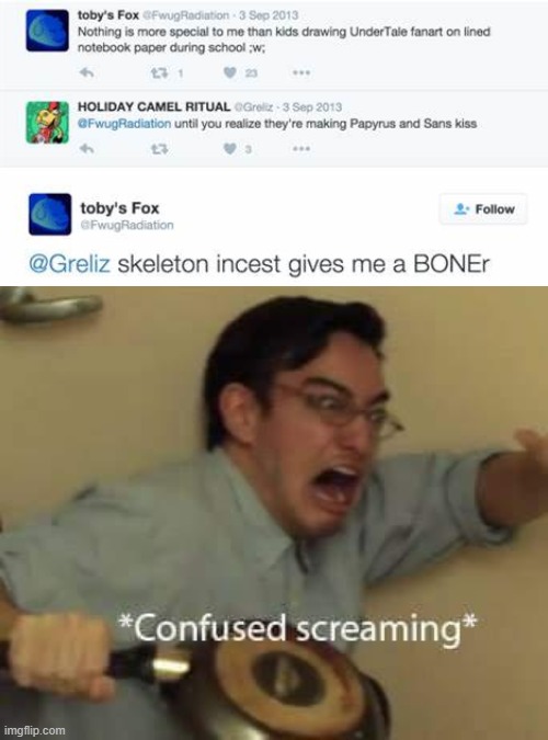 Toby what the hell | image tagged in filthy frank confused scream | made w/ Imgflip meme maker