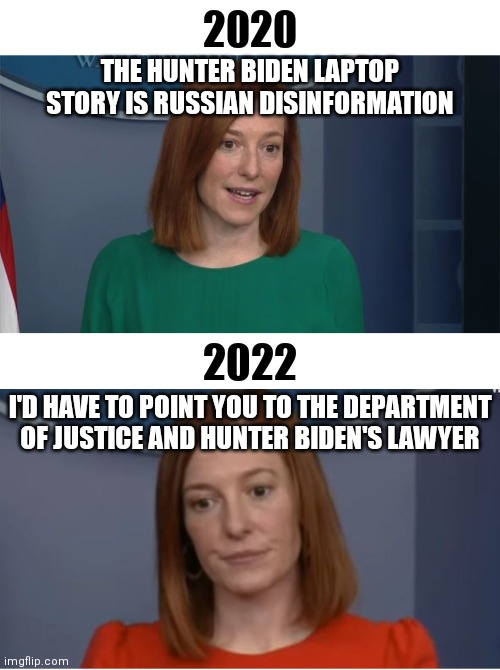 Not wanting to talk about it now, huh? |  2020; THE HUNTER BIDEN LAPTOP STORY IS RUSSIAN DISINFORMATION; 2022; I'D HAVE TO POINT YOU TO THE DEPARTMENT OF JUSTICE AND HUNTER BIDEN'S LAWYER | image tagged in circle back psaki,jen psaki,hunter biden,biden,democrats,ukraine | made w/ Imgflip meme maker