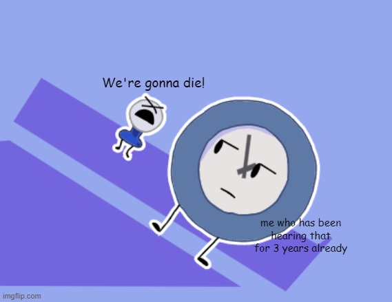We are not going to die | We're gonna die! me who has been hearing that for 3 years already | image tagged in tpot intro meme | made w/ Imgflip meme maker