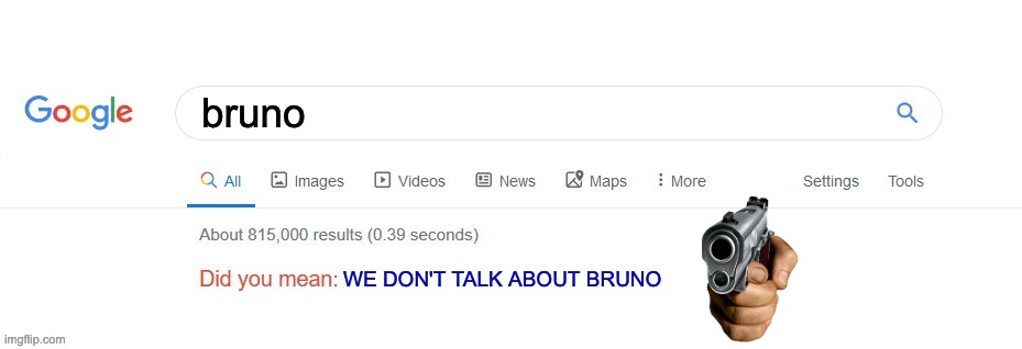 Did you mean? | bruno; WE DON'T TALK ABOUT BRUNO | image tagged in did you mean | made w/ Imgflip meme maker