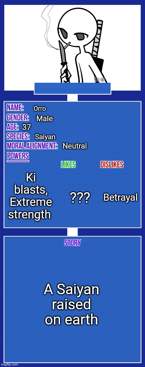 OC full showcase V2 | Orro; Male; 37; Saiyan; Neutral; Ki blasts, Extreme strength; ??? Betrayal; A Saiyan raised on earth | image tagged in oc full showcase v2 | made w/ Imgflip meme maker