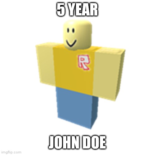 doe | 5 YEAR; JOHN DOE | made w/ Imgflip meme maker