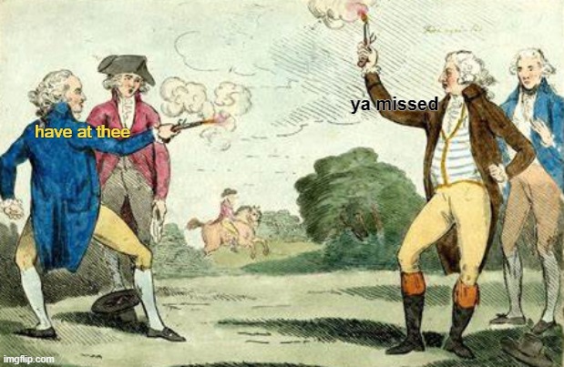 a duel meme is guess | ya missed; have at thee | image tagged in rmk,duel,idk | made w/ Imgflip meme maker