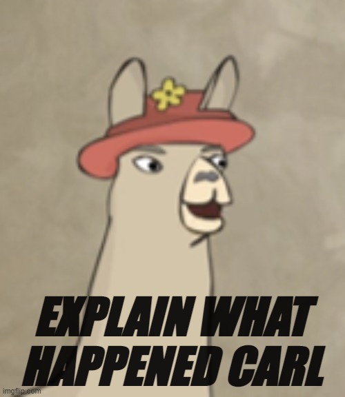 EXPLAIN WHAT HAPPENED CARL | made w/ Imgflip meme maker
