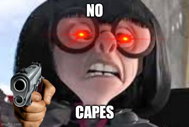 Tital | NO; CAPES | image tagged in edna mode | made w/ Imgflip meme maker