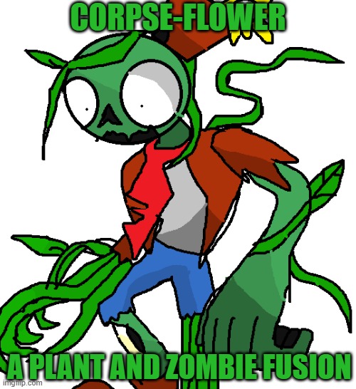Meet the Corpse-Flower! | CORPSE-FLOWER; A PLANT AND ZOMBIE FUSION | image tagged in pvz,fusion | made w/ Imgflip meme maker