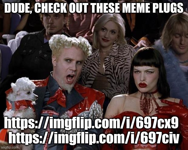 Mugatu So Hot Right Now | DUDE, CHECK OUT THESE MEME PLUGS; https://imgflip.com/i/697cx9  
https://imgflip.com/i/697civ | image tagged in memes,mugatu so hot right now | made w/ Imgflip meme maker